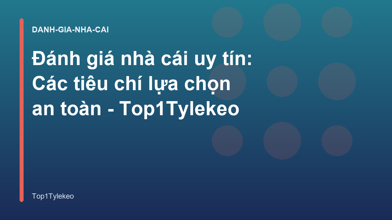 Đánh giá nhà cái uy tín: Các tiêu chí lựa chọn an toàn - Top1Tylekeo