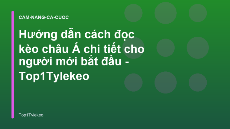 Hướng dẫn cách đọc kèo châu Á chi tiết cho người mới bắt đầu - Top1Tylekeo