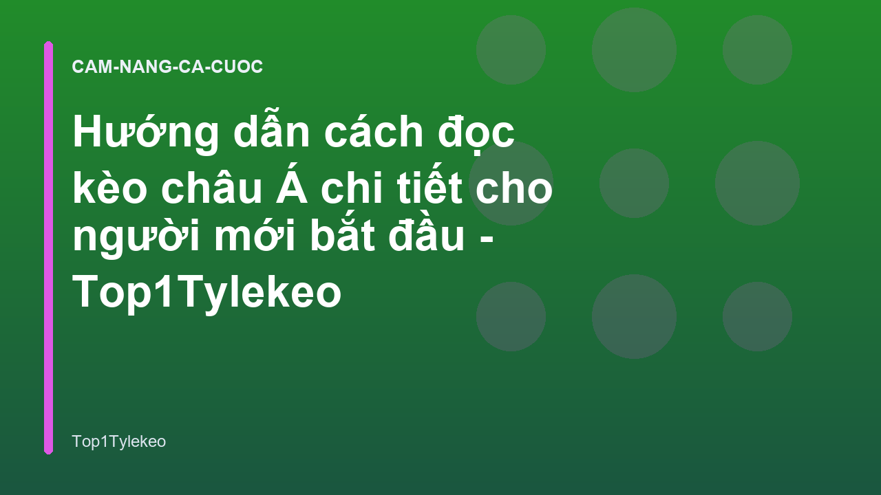 Hướng dẫn cách đọc kèo châu Á chi tiết cho người mới bắt đầu - Top1Tylekeo