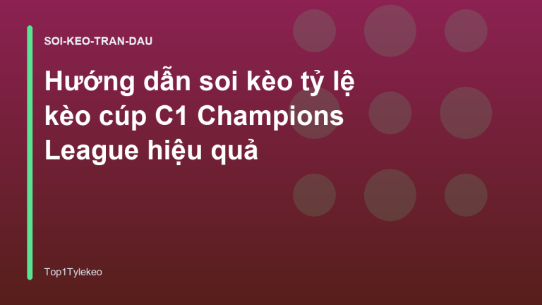 Hướng dẫn soi kèo tỷ lệ kèo cúp C1 Champions League hiệu quả