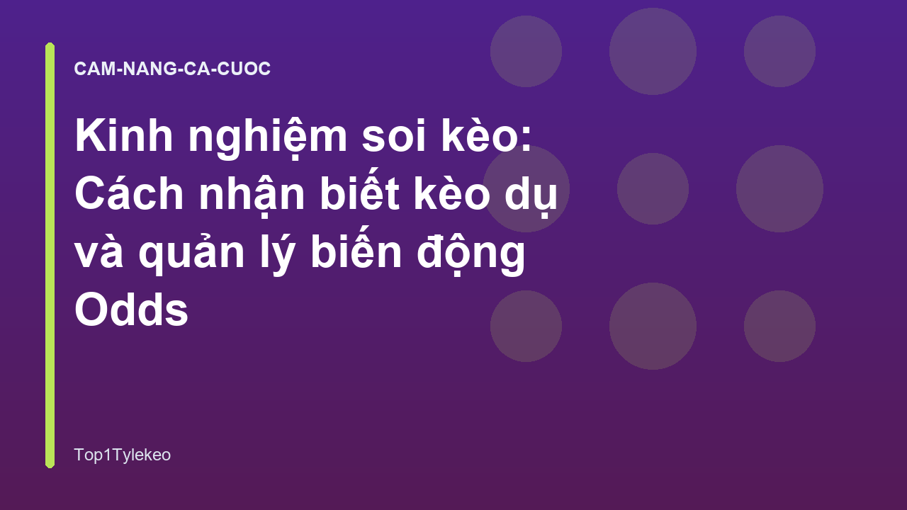 Kinh nghiệm soi kèo: Cách nhận biết kèo dụ và quản lý biến động Odds